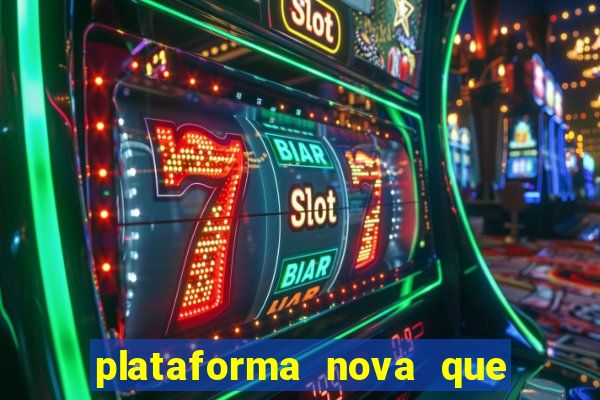 plataforma nova que ta pagando